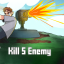 Kill 5 Enemy