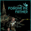 Forgive Me Father