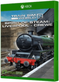 Train Sim World 2 - Spirit of Steam: Liverpool Lime Street - Crewe Xbox One Cover Art