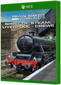 Train Sim World 2 - Spirit of Steam: Liverpool Lime Street - Crewe