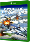Until the Last Plane Xbox One Cover Art