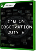 I'm on Observation Duty 6