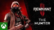 Remnant II - The Hunter Trailer