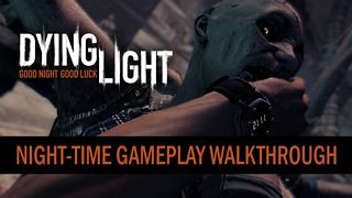 Dying Light - Official Night-time Gameplay Walkthrough