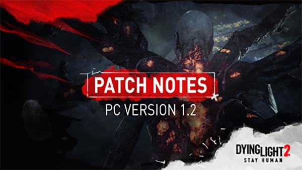 Dying Light 2 Stay Human Patch 1.2 Out Now on PC, Arriving Soon on Consoles