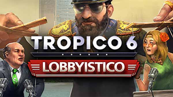 Tropico 6 Lobbyistico