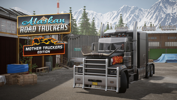 Alaskan Road Truckers Gets Special Mother Truckers Edition DLC for PC At Launch