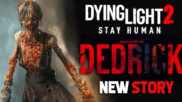 New Dying Light 2 Stay Human Audio Story “Dedrick” Is Out Today