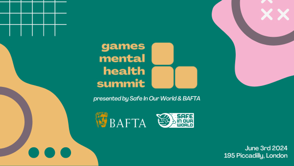 Safe In Our World and BAFTA To Host Games Mental Health Summit on June 3rd 2024