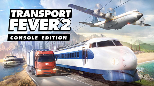 Transport Fever 2 Console Edition Coming To Xbox Series X|S, PS5, Xbox One and PS4 Next Year!